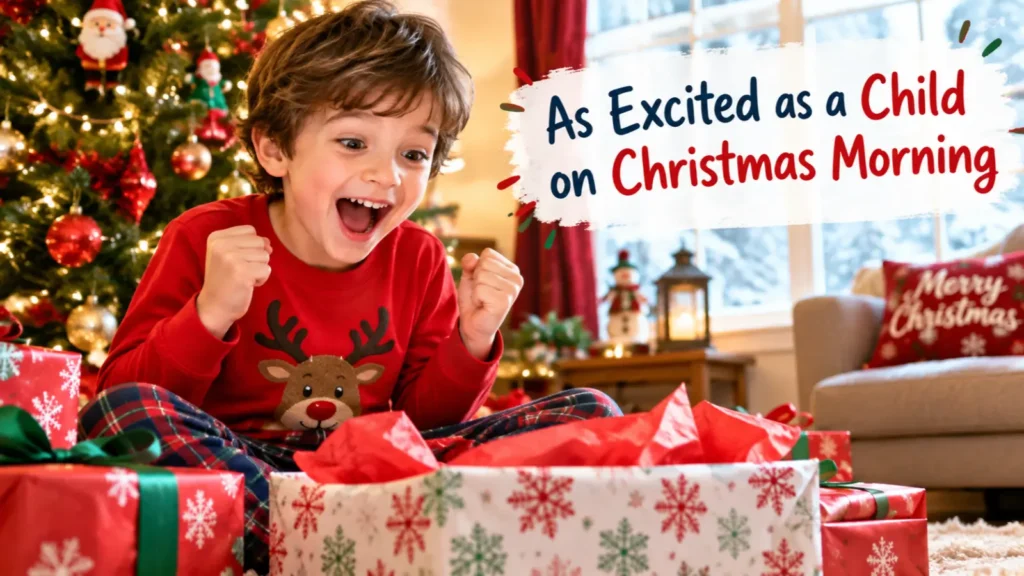  As Excited as a Child on Christmas Morning