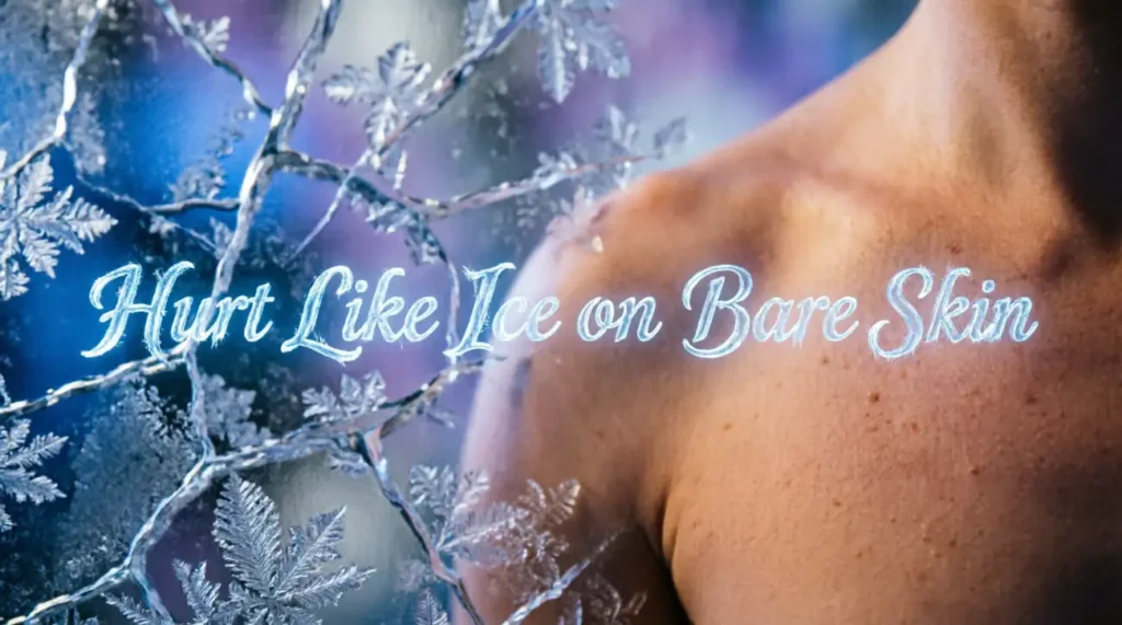  Hurt Like Ice on Bare Skin